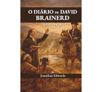 O Diário de David Brainerd: Vida, Ministério e Pensamentos de um Servo de Cristo
