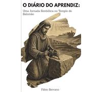 O Diário do Aprendiz: Uma Jornada Simbólica no Templo de Salomão