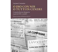 O Dio con noi o tutti in cenere. Cronache del primo dopoguerra su giornali, libri e manifesti