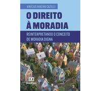 O Direito à Moradia: Reinterpretando o Conceito de Moradia Digna