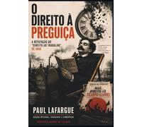 O Direito à Preguiça: A refutação do Direito ao Trabalho de 1848: Edição Comentada contra a Produtividade Tóxica, Síndrome de Burnout e a Cultura do Esgotamento