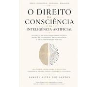 O Direito da Consciência: Inteligência Artificial, Livre-Arbítrio e os Limites da Responsabilidade Jurídica no Século XXI