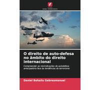O direito de auto-defesa no âmbito do direito internacional: Compreender as reivindicações de autodefesa antecipatória face às tendências do terrorismo