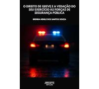 O DIREITO DE GREVE E A VEDAÇÃO DO SEU EXERCÍCIO ÀS FORÇAS DE SEGURANÇA PÚBLICA