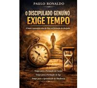O DISCIPULADO GENUÍNO EXIGE TEMPO: A lenta e necessária obra de Deus na formação do discípulo