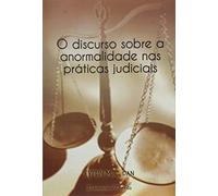 O Discurso Sobre a Anormalidade nas Práticas Judiciais 2014