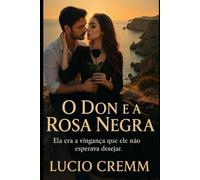 O Don e a Rosa Negra: Ela era a vingança que ele não esperava desejar.
