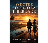 O Dote e o Preço da Liberdade: Entre o dever da tradição e a coragem de amar