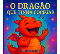 O Dragão que Tinha Cócegas: Aventuras de um dragão diferente que descobriu o poder do riso