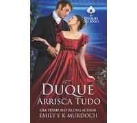 O Duque Arrisca Tudo: Um romance picante da Regência: 2