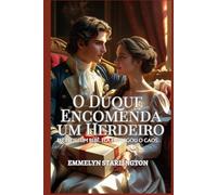 O Duque Encomenda um Herdeiro: Uma Comédia Romântica Regencial Picante com Poções, Paixão e um Marido Azarado