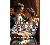 O Duque Encomenda um Herdeiro: Uma Comédia Romântica Regencial Picante com Poções, Paixão e um Marido Azarado