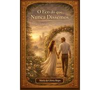 O Eco do que Nunca Dissemos: Onde o tempo para, o amor recomeça