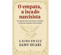 O empata: a isca do narcisista: Os segredos dos narcisistas revelados; a força dos empatas reencontrada.