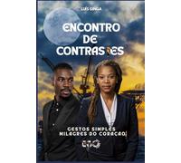 O Encontro de Contrastes: Gestos Simples, Milagres do Coração