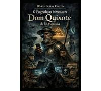 O Engenhoso Internauta Dom Quixote de la Mancha