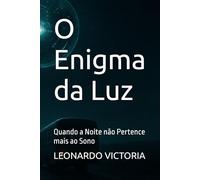 O Enigma da Luz: Quando a Noite não Pertence mais ao Sono