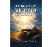 O ENIGMA DO SILÊNCIO: Respostas lógicas de Deus para acalmar a sua alma