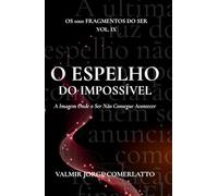 O EPELHO DO IMPOSSÍVEL: A Imagem Onde o Ser Não Consegue Acontecer