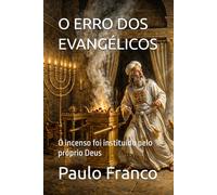 O ERRO DOS EVANGÉLICOS: O incenso foi instituído pelo próprio Deus