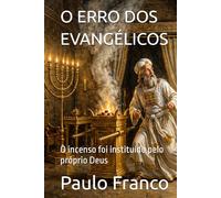 O ERRO DOS EVANGÉLICOS: O incenso foi instituído pelo próprio Deus