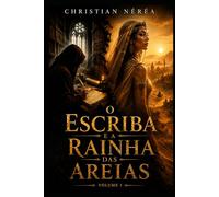 O Escriba e a Rainha das Areias: volume 1