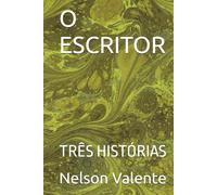 O ESCRITOR: TRÊS HISTÓRIAS
