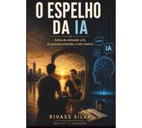 O ESPELHO DA IA: Antes de entender a IA, eu precisei entender a mim mesmo.