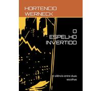 O ESPELHO INVERTIDO: O silêncio entre duas escolhas
