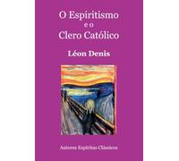 O Espiritismo E O Clero Católico