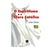 O espiritismo e o clero católico (Portuguese Edition)