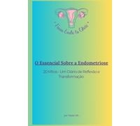 O Essencial Sobre a Endometriose: 20 Mitos - Um Diário de Reflexão e Transformação