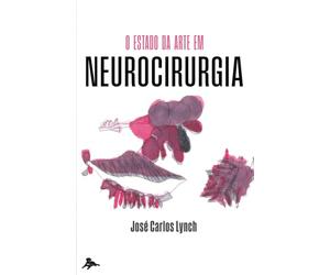 O estado da arte em neurocirurgia: José Carlos Lynch