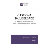 O Estigma da Liberdade: 1. «Demian», de Hermann Hesse, como o nascimento do espírito soberano