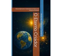 O Eterno Criador: Descomplicando A Sabedoria na Terra e no Universo (Síntese)