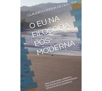 O EU NA FILOSOFIA PÓS-MODERNA: UMA COSMOVISÃO CATÁRTICO-EXISTENCIALISTA E ANTROPOLÓGICO-ESTOICISTA DO EU FILOSÓFICO