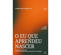 O EU QUE APRENDEU NASCER: A Revelação do Ser - Quando a Consciência Encontra a Si Mesma