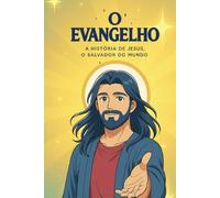 O EVANGELHO - A HISTÓRIA DE JESUS, O SALVADOR DO MUNDO: Edição para Jovens e Adultos