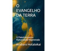 O EVANGELHO DA TERRA: 12 Palestras para a Humanidade Regenerada