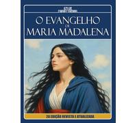 O EVANGELHO DE MARIA MADALENA (2a Edição Revista e Atualizada): À Luz da Doutrina Espírita e dos Evangelhos