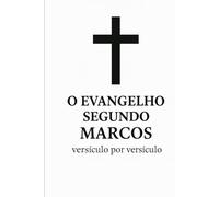 O Evangelho segundo Marcos, versículo por versículo