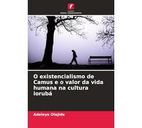 O existencialismo de Camus e o valor da vida humana na cultura iorubá