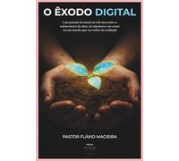 O ÊXODO DIGITAL: Uma jornada ficcional em três atos sobre a redescoberta da alma, da sabedoria e do corpo em um mundo que nos exilou da realidade