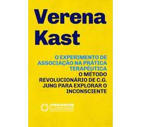 O Experimento de Associação na Prática Terapêutica: O método revolucionário de C.G. Jung para explorar o Inconsciente: teoria e prática