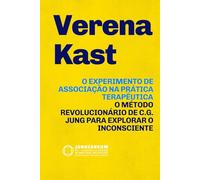 O Experimento de Associação na Prática Terapêutica: O método revolucionário de C.G. Jung para explorar o Inconsciente: teoria e prática