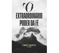 O Extraordinário Poder da Fé