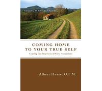 O.F.M. Albert H Coming Home to Your True Self: Leaving the Emptiness (Tascabile)