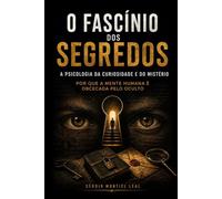 O FASCÍNIO DOS SEGREDOS: A PSICOLOGIA DA CURIOSIDADE E DO MISTÉRIO