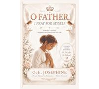 O Father, I Pray for Myself: A Mother’s 30-Day Prophetic Declaration Over Her Life