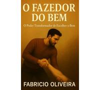 O Fazedor do Bem: O Poder Transformador de Escolher o Bem